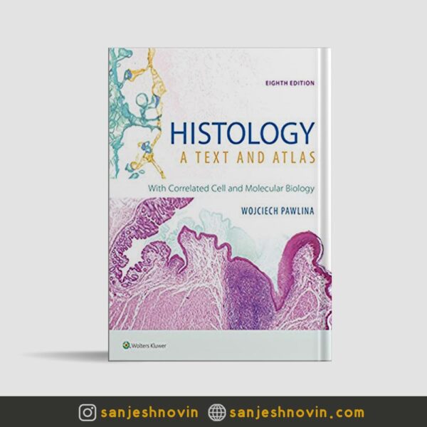 کتاب Histology: A Text and Atlas: With Correlated Cell and Molecular Biology